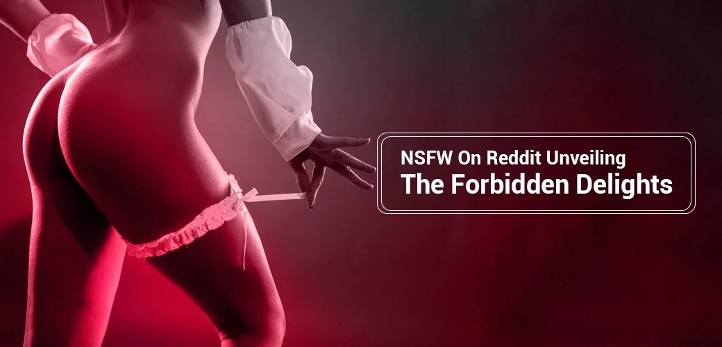 NSFW on Reddit Unveiling the forbidden delights