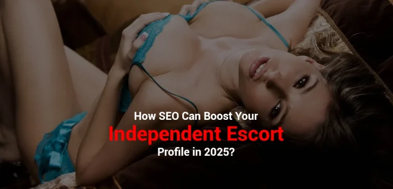 How SEO Can Boost Your Independent Escort Profile in 2025?