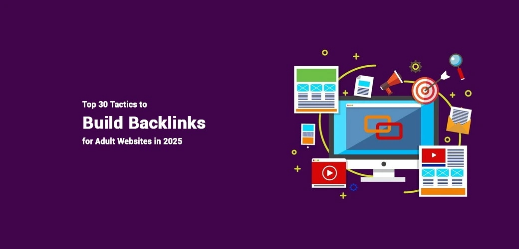 Top 30 Tactics to Build Backlinks for Adult Websites in 2025